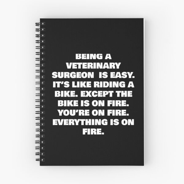 Item preview, BEING A VETERINARY SURGEON  IS EASY. IT’S LIKE RIDING A BIKE. EXCEPT THE BIKE IS ON FIRE. YOU’RE ON FIRE. EVERYTHING IS ON FIRE. designed and sold by joebrad.
