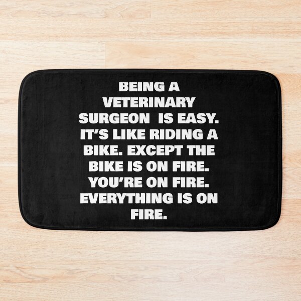 Item preview, BEING A VETERINARY SURGEON  IS EASY. IT’S LIKE RIDING A BIKE. EXCEPT THE BIKE IS ON FIRE. YOU’RE ON FIRE. EVERYTHING IS ON FIRE. designed and sold by joebrad.