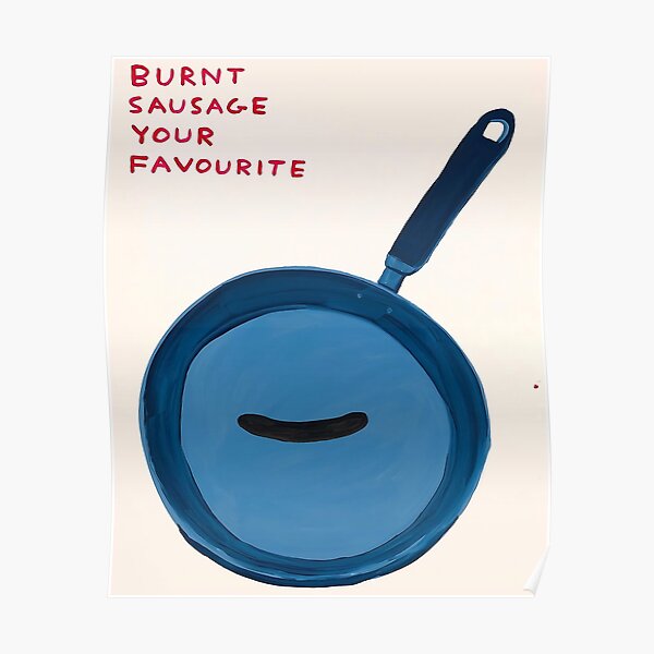 Burnt Sausage Your Favourite Poster