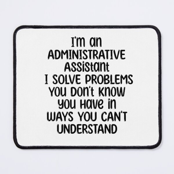 Item preview, Cool I'm an ADMINISTRATIVE Assistant I SOLVE PROBLEMS You Don't Know you have in WAYS YOU CAN'T Admin Assistant ... Anniversaries & Birthdays UNDERSTAND designed and sold by cizito.
