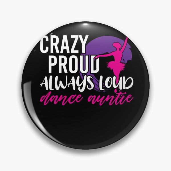 Item preview, Crazy Proud Always Loud Dance Auntie Dancer Aunt designed and sold by Dressed For  Duty.