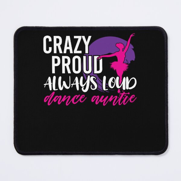 Item preview, Crazy Proud Always Loud Dance Auntie Dancer Aunt designed and sold by Dressed For Duty.