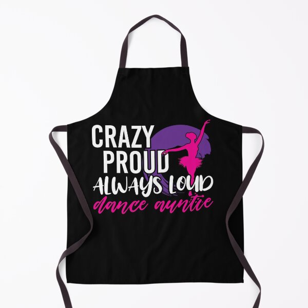 Item preview, Crazy Proud Always Loud Dance Auntie Dancer Aunt designed and sold by Dressed For Duty.