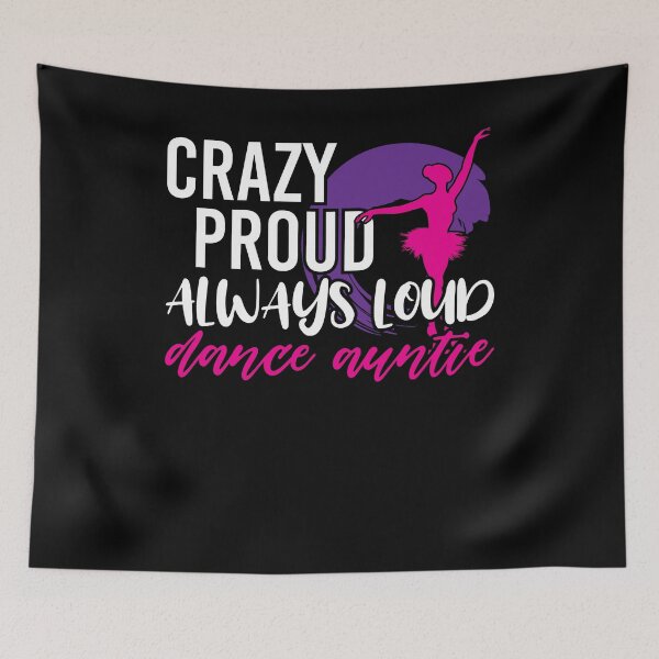 Item preview, Crazy Proud Always Loud Dance Auntie Dancer Aunt designed and sold by Dressed For  Duty.