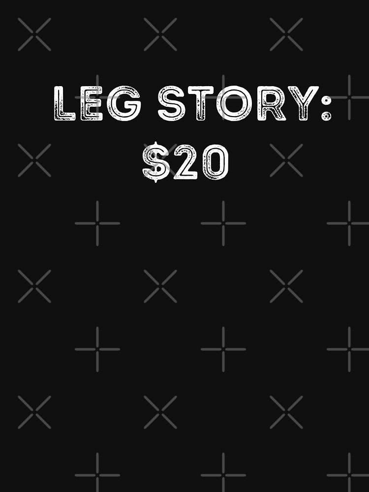 Leg Story 20 Dollars Amputee Humor Funny Quote Vintage T-shirt, hoodie,  sweater, long sleeve and tank top