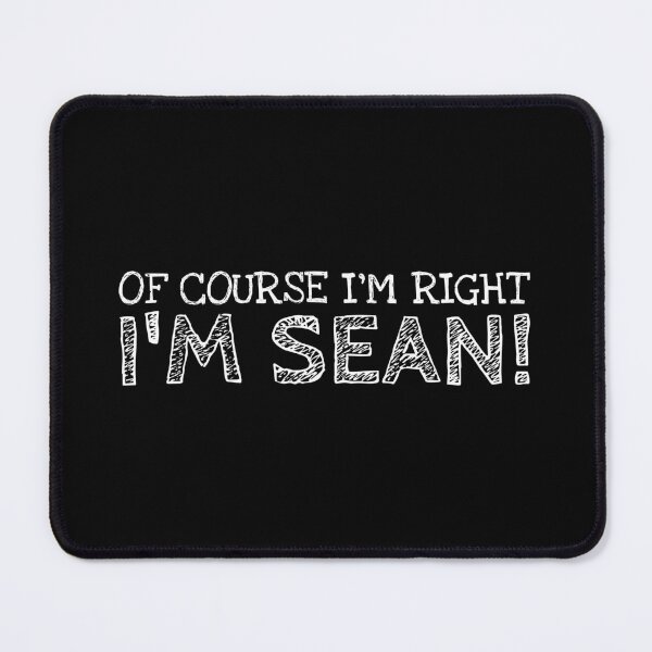 Item preview, Of Course I’m Right I’m Sean Funny Personalized Name designed and sold by MariosNydras.