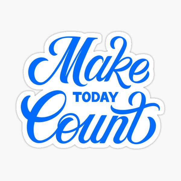 Make today count Sticker