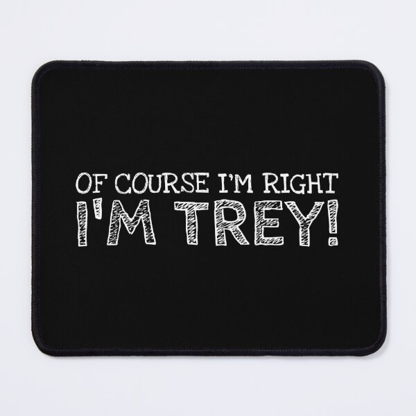 Item preview, Of Course I’m Right I’m Trey Funny Personalized Name designed and sold by MariosNydras.