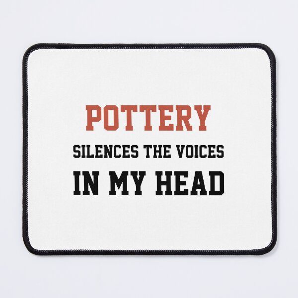 Item preview, Pottery Silences The Voices In My Head designed and sold by Yay Design.