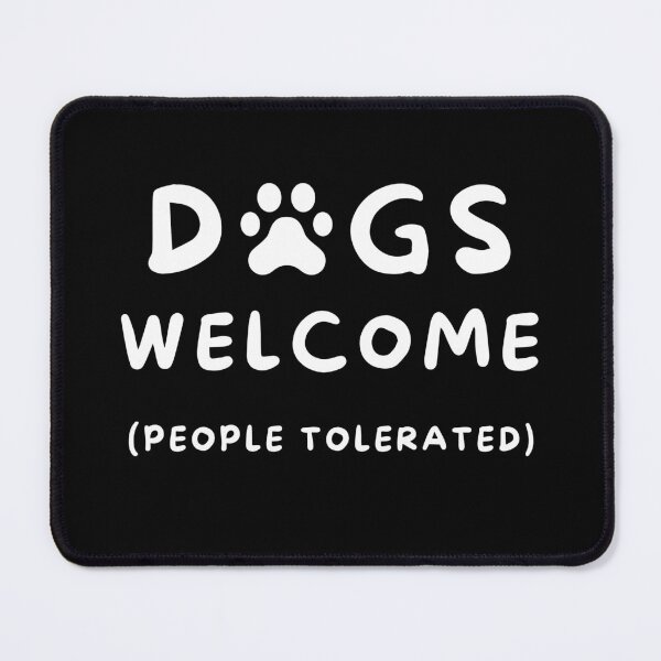 Item preview, Dogs Welcome, People Tolerated designed and sold by Rusty-Gate98.