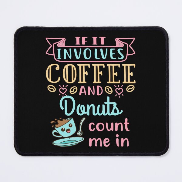 Item preview, If It Involves Coffee and Donuts Count Me In Donut Lover designed and sold by jaygo.