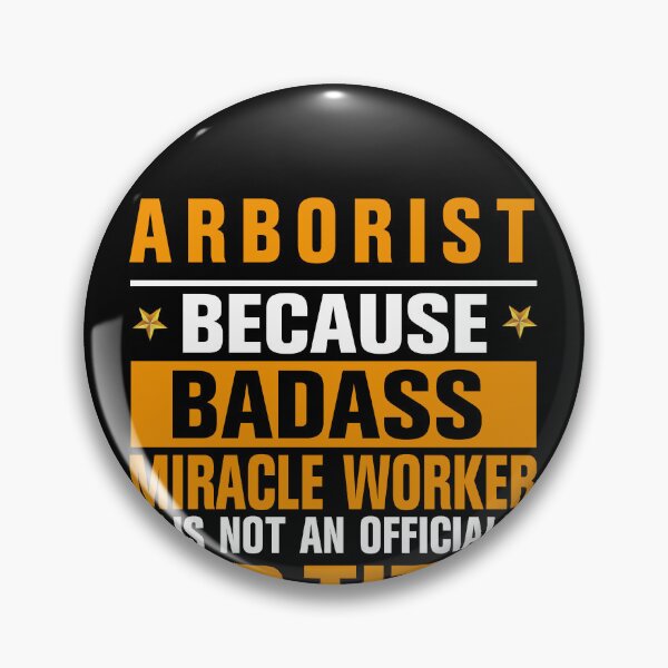 Item preview, Arborist Because badass Miracle Worker Is Not An Official Job Title designed and sold by Yallwofunart.