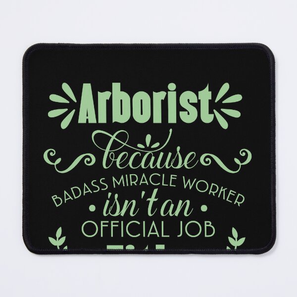 Item preview, Arborist Because badass Miracle Worker Is Not An Official Job Title. designed and sold by Yallwofunart.