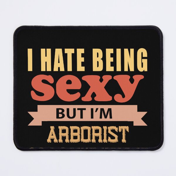Item preview, I Hate Being Sexy But I'm Arborist so I can't help it designed and sold by Yallwofunart.