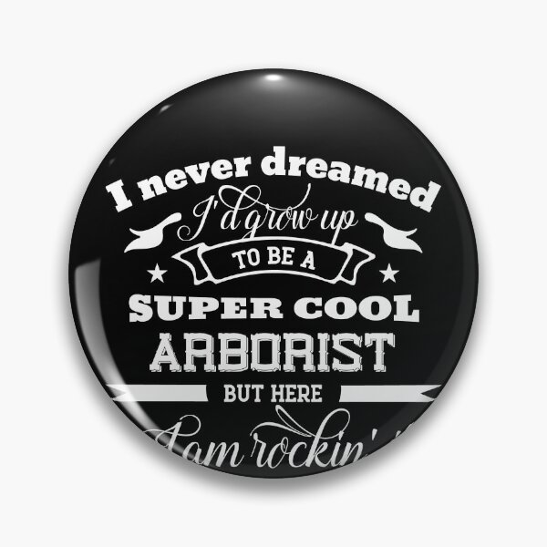 Item preview, I Never Dreamed I'd Grow Up to Be a Super Cool Arborist But Here I'm Rocking'it designed and sold by Yallwofunart.