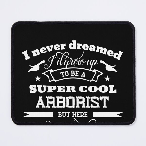 Item preview, I Never Dreamed I'd Grow Up to Be a Super Cool Arborist But Here I'm Rocking'it designed and sold by Yallwofunart.