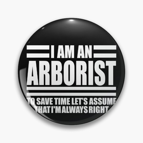 Item preview, I'm  An Arborist  To Save Time Let's Just Assume I'm Always Right-01 designed and sold by Yallwofunart.