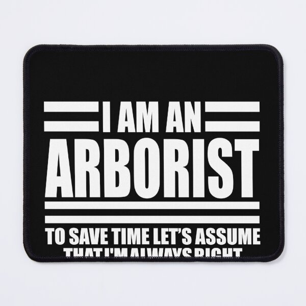 Item preview, I'm  An Arborist  To Save Time Let's Just Assume I'm Always Right-01 designed and sold by Yallwofunart.