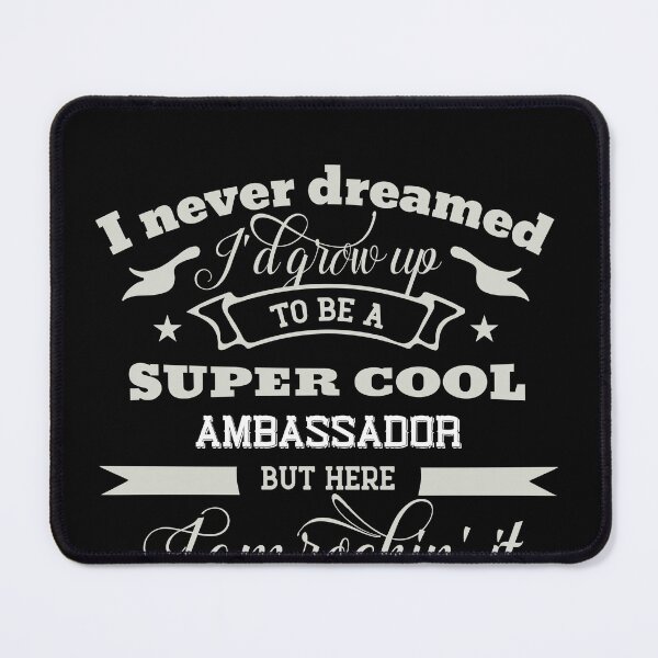 Item preview, I Never Dreamed I'd be a super Cool Ambassador designed and sold by Yallwofunart.