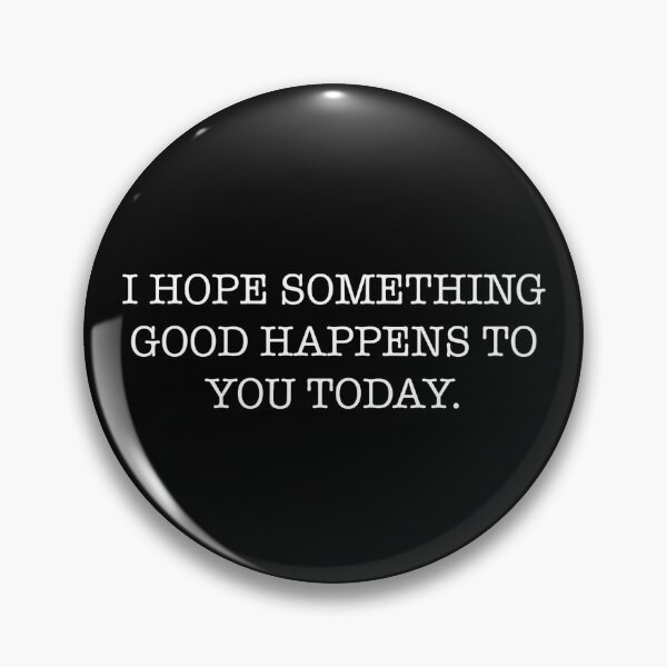Item preview, I Hope Something Good Happens to You Today  designed and sold by The Junto Shop.
