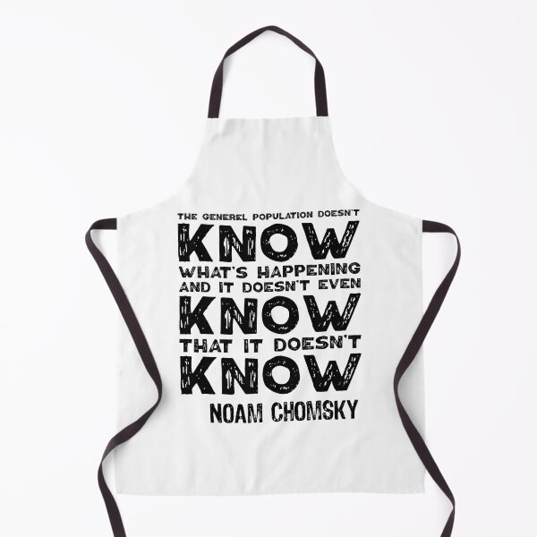 Item preview, The General Population Doesn't Know What's Happening, And It Doesn't Even Know That It Doesn't Know. Noam Chomsky. designed and sold by TashaVector.