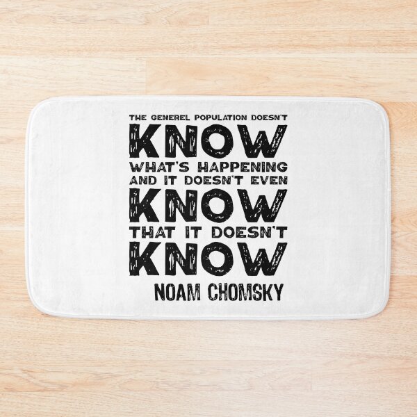 Item preview, The General Population Doesn't Know What's Happening, And It Doesn't Even Know That It Doesn't Know. Noam Chomsky. designed and sold by TashaVector.