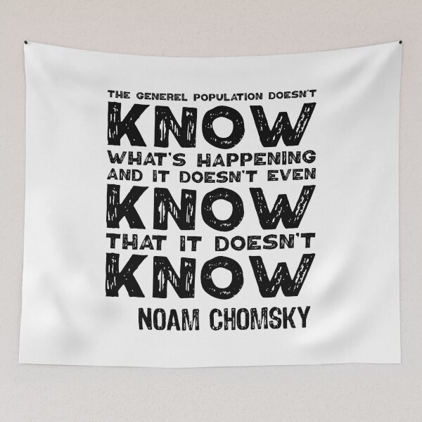 Item preview, The General Population Doesn't Know What's Happening, And It Doesn't Even Know That It Doesn't Know. Noam Chomsky. designed and sold by TashaVector.