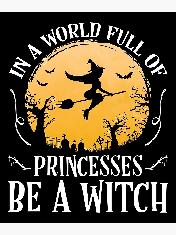 In A World Full of Princesses Be A Witch Halloween Wiccan Greeting