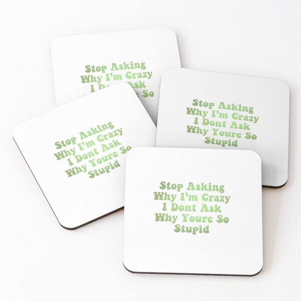 Item preview, Stop asking why I’m crazy I don’t ask you why you are so stupid - green designed and sold by Avigailsella.
