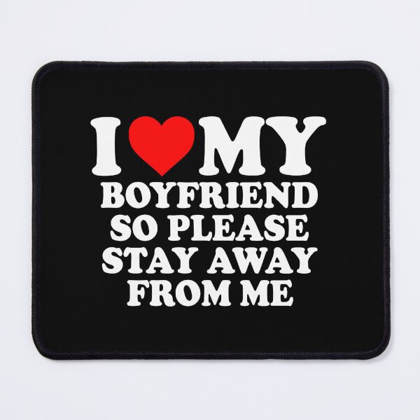 Item preview, I love my boyfriend so please stay away from me designed and sold by JohnGrandon.