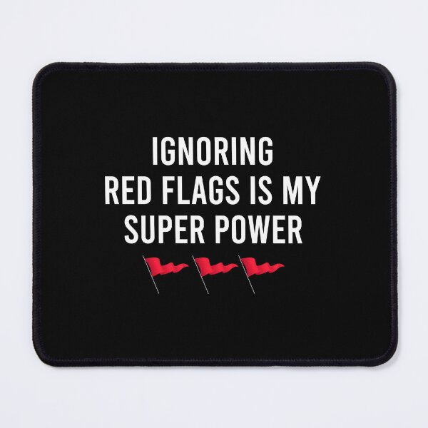 Item preview, Ignoring red flags is my super power designed and sold by QueendarChanse.