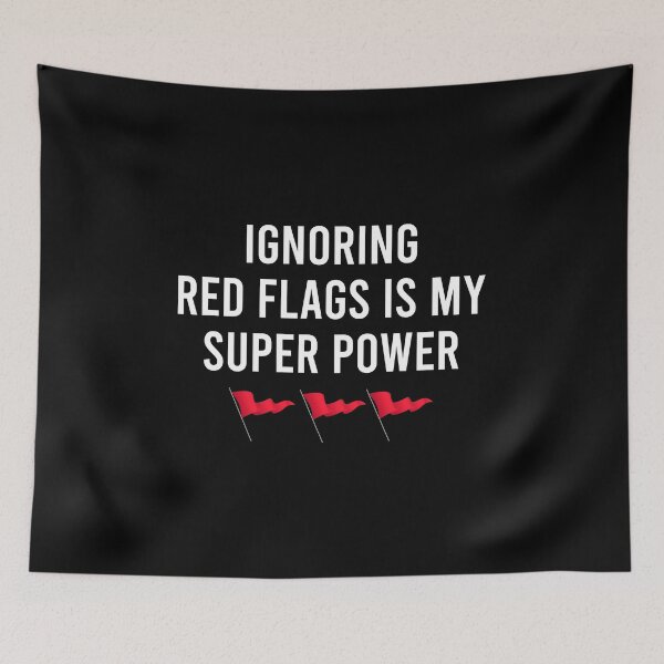 Item preview, Ignoring red flags is my super power designed and sold by QueendarChanse.