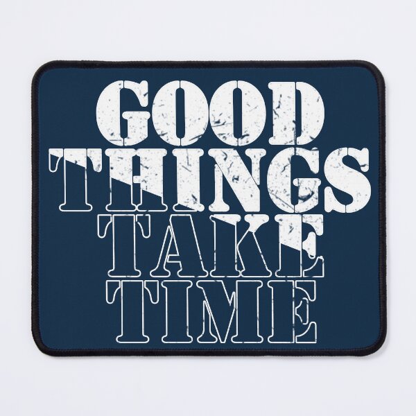 Item preview, Good things take time designed and sold by AleksandarRoyal.