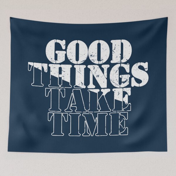 Item preview, Good things take time designed and sold by AleksandarRoyal.