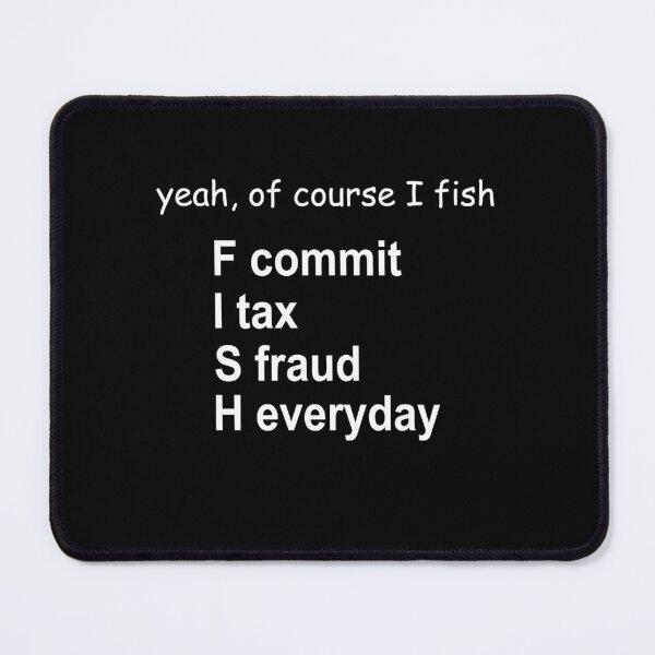 Item preview, yeah Of course I fish F commit I tax S fraud H everyday designed and sold by andygiangore.