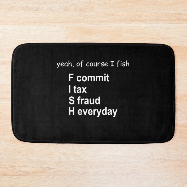 Item preview, yeah Of course I fish F commit I tax S fraud H everyday designed and sold by andygiangore.