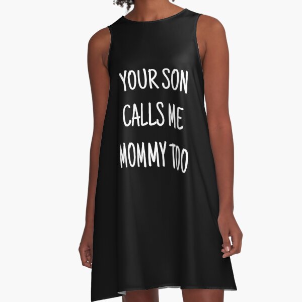 Your son calls me mommy too A-Line Dress