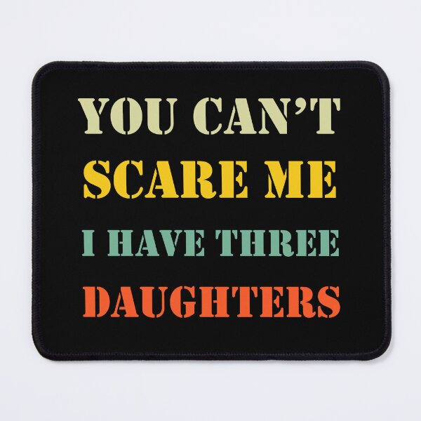 Item preview, You Can't Scare Me I Have Three Daughters Mom and Dad Joke  designed and sold by Rami Khalifah.