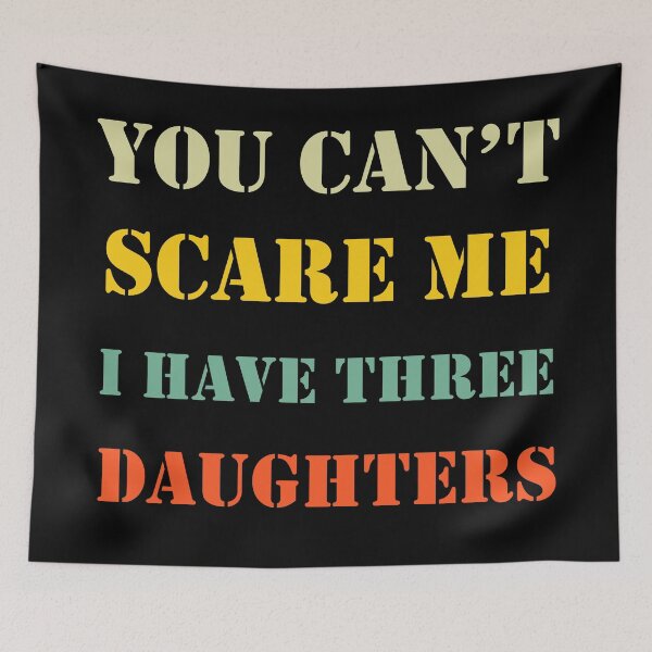 Item preview, You Can't Scare Me I Have Three Daughters Mom and Dad Joke  designed and sold by Rami Khalifah.