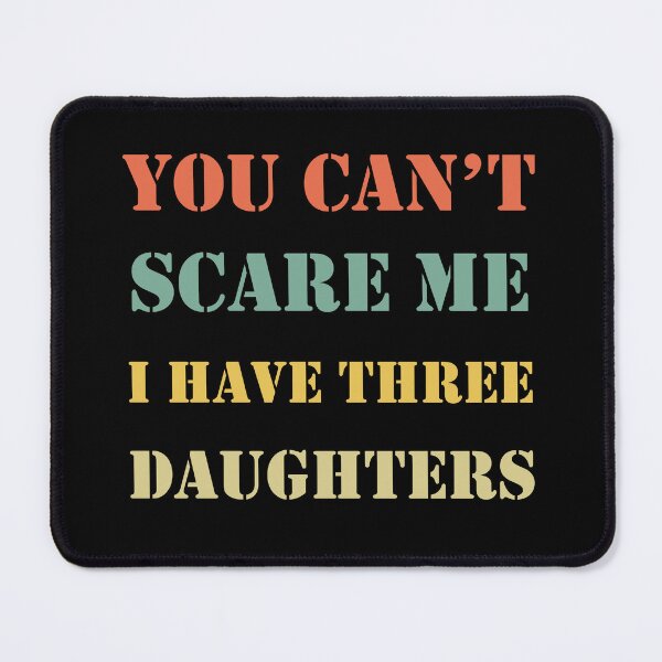 Item preview, You Can't Scare Me I Have Three Daughters Mom and Dad Joke  designed and sold by Rami Khalifah.