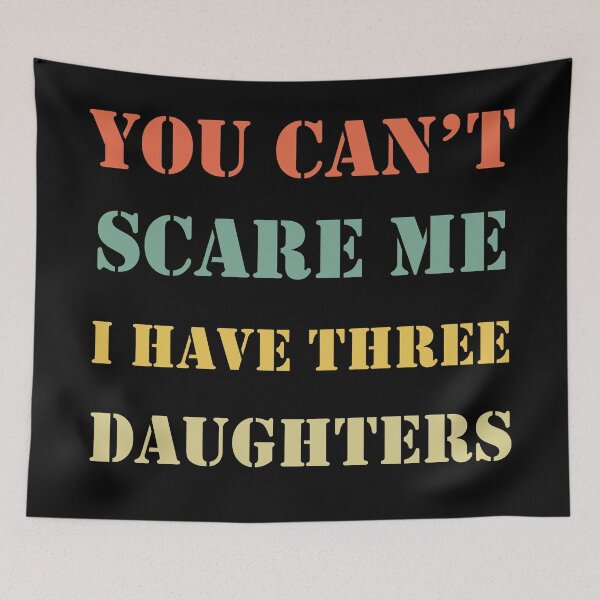 Item preview, You Can't Scare Me I Have Three Daughters Mom and Dad Joke  designed and sold by Rami Khalifah.