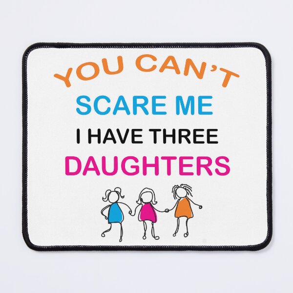 Item preview, You Can't Scare Me I Have Three Daughters Mom and Dad Joke  designed and sold by Rami Khalifah.