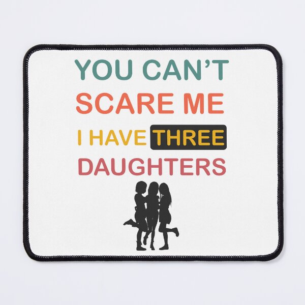 Item preview, You Can't Scare Me I Have Three Daughters Mom and Dad Joke designed and sold by Rami Khalifah.