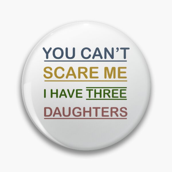 Item preview, You Can't Scare Me I Have Three Daughters Mom and Dad Joke  designed and sold by Rami Khalifah.