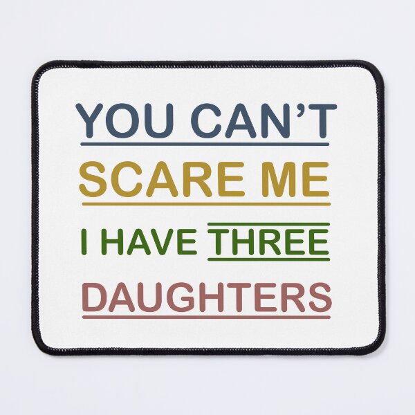 Item preview, You Can't Scare Me I Have Three Daughters Mom and Dad Joke  designed and sold by Rami Khalifah.