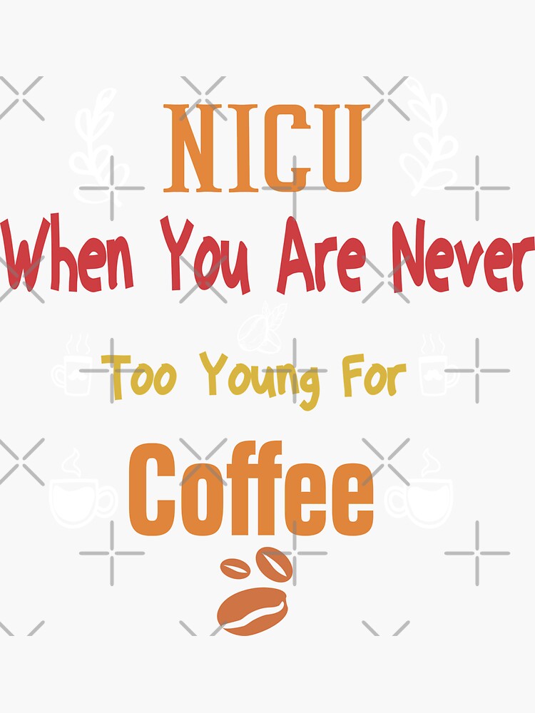 NICU When You Are Never Too Young For Caffeine Sticker By nicu-when-you-are-never-too-young-for-caffeine-sticker-by