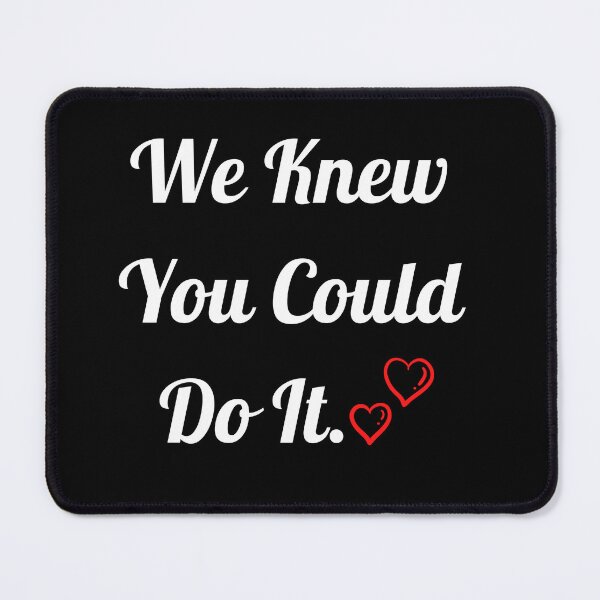 Item preview, We Knew You Could Do It designed and sold by Aminesnip.