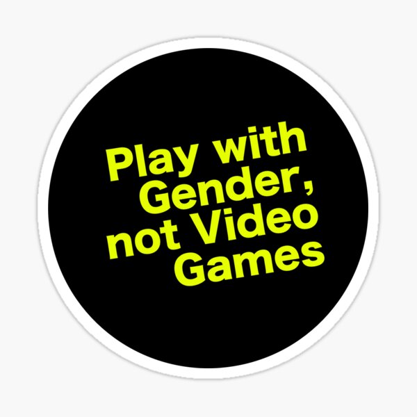 Play with gender, not video games Sticker