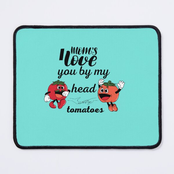 Item preview, Mom i loves you by my head tomatoes gift for sweet honey mom designed and sold by H-ALPHA.