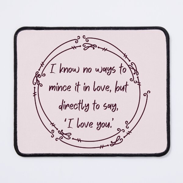 Item preview, I know no ways to mince it in love, but directly to say, ‘I love you.’ - William Shakespeare, Henry V designed and sold by violet-hope.